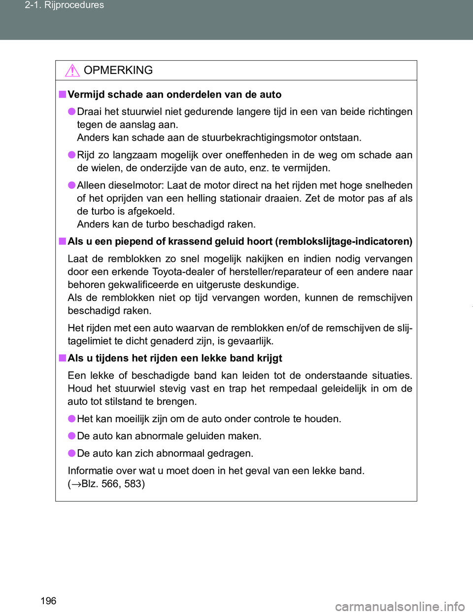 TOYOTA VERSO 2017  Instructieboekje (in Dutch) 196 2-1. Rijprocedures
VERSO_EE_OM64517E
OPMERKING
■Vermijd schade aan onderdelen van de auto
●Draai het stuurwiel niet gedurende langere tijd in een van beide richtingen
tegen de aanslag aan. 
An