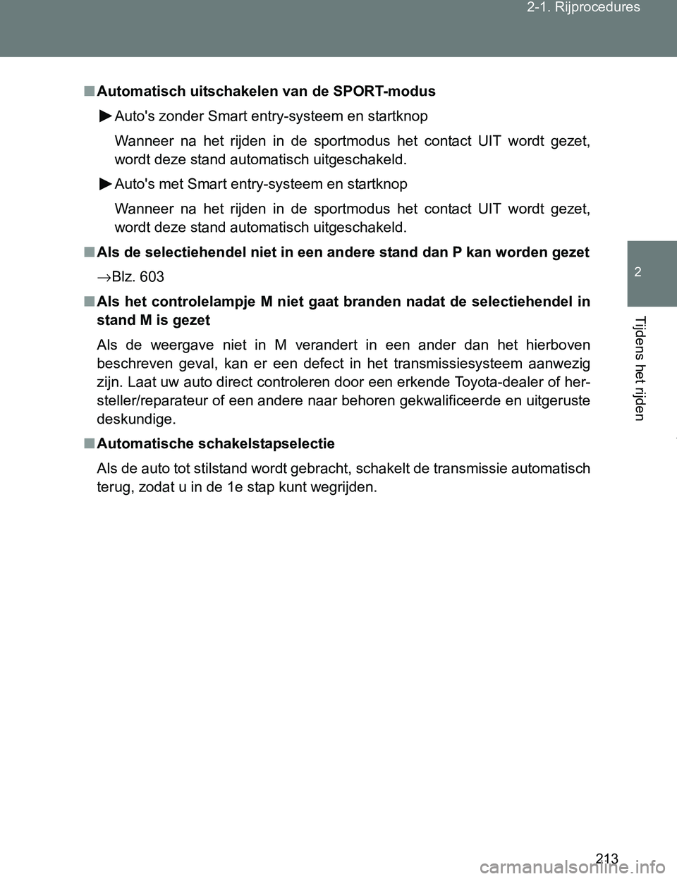TOYOTA VERSO 2017  Instructieboekje (in Dutch) 213 2-1. Rijprocedures
2
Tijdens het rijden
VERSO_EE_OM64517E
■Automatisch uitschakelen van de SPORT-modus
Auto's zonder Smart entry-systeem en startknop
Wanneer  na  het  rijden  in  de  sportm