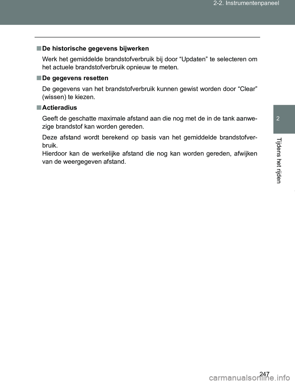 TOYOTA VERSO 2017 Instructieboekje (in Dutch) 247 2-2. Instrumentenpaneel
2
Tijdens het rijden
VERSO_EE_OM64517E
■De historische gegevens bijwerken
Werk het gemiddelde brandstofverbruik bij door “Updaten” te selecteren om
het actuele brands TOYOTA VERSO 2017 Instructieboekje (in Dutch) 247 2-2. Instrumentenpaneel
2
Tijdens het rijden
VERSO_EE_OM64517E
■De historische gegevens bijwerken
Werk het gemiddelde brandstofverbruik bij door “Updaten” te selecteren om
het actuele brands