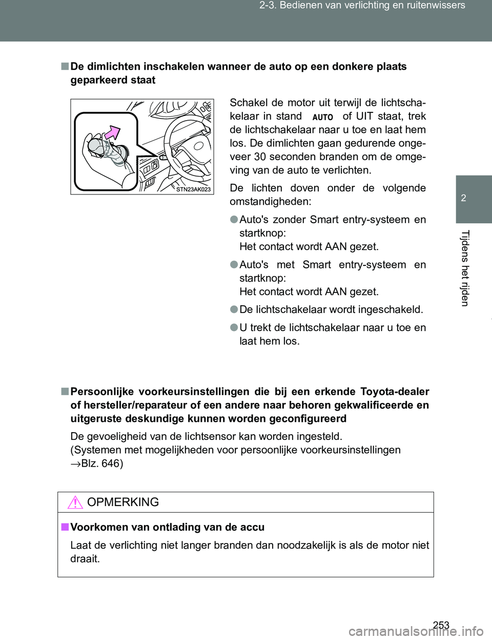 TOYOTA VERSO 2017 Instructieboekje (in Dutch) 253 2-3. Bedienen van verlichting en ruitenwissers
2
Tijdens het rijden
VERSO_EE_OM64517E
■De dimlichten inschakelen wanneer de auto op een donkere plaats
geparkeerd staat
■Persoonlijke voorkeur TOYOTA VERSO 2017 Instructieboekje (in Dutch) 253 2-3. Bedienen van verlichting en ruitenwissers
2
Tijdens het rijden
VERSO_EE_OM64517E
■De dimlichten inschakelen wanneer de auto op een donkere plaats
geparkeerd staat
■Persoonlijke voorkeur