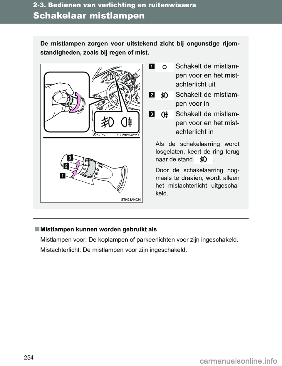 TOYOTA VERSO 2017 Instructieboekje (in Dutch) 254
2-3. Bedienen van verlichting en ruitenwissers
VERSO_EE_OM64517E
Schakelaar mistlampen
■Mistlampen kunnen worden gebruikt als
Mistlampen voor: De koplampen of parkeerlichten voor zijn ingeschake TOYOTA VERSO 2017 Instructieboekje (in Dutch) 254
2-3. Bedienen van verlichting en ruitenwissers
VERSO_EE_OM64517E
Schakelaar mistlampen
■Mistlampen kunnen worden gebruikt als
Mistlampen voor: De koplampen of parkeerlichten voor zijn ingeschake