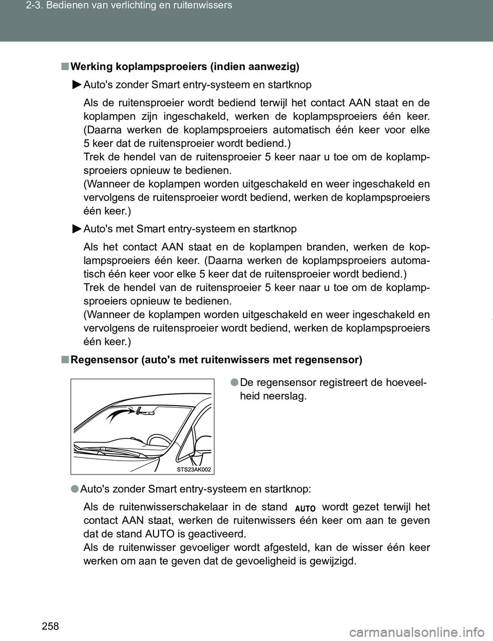 TOYOTA VERSO 2017 Instructieboekje (in Dutch) 258 2-3. Bedienen van verlichting en ruitenwissers
VERSO_EE_OM64517E
■Werking koplampsproeiers (indien aanwezig)
Auto's zonder Smart entry-systeem en startknop
Als de ruitensproeier wordt be TOYOTA VERSO 2017 Instructieboekje (in Dutch) 258 2-3. Bedienen van verlichting en ruitenwissers
VERSO_EE_OM64517E
■Werking koplampsproeiers (indien aanwezig)
Auto's zonder Smart entry-systeem en startknop
Als de ruitensproeier wordt be