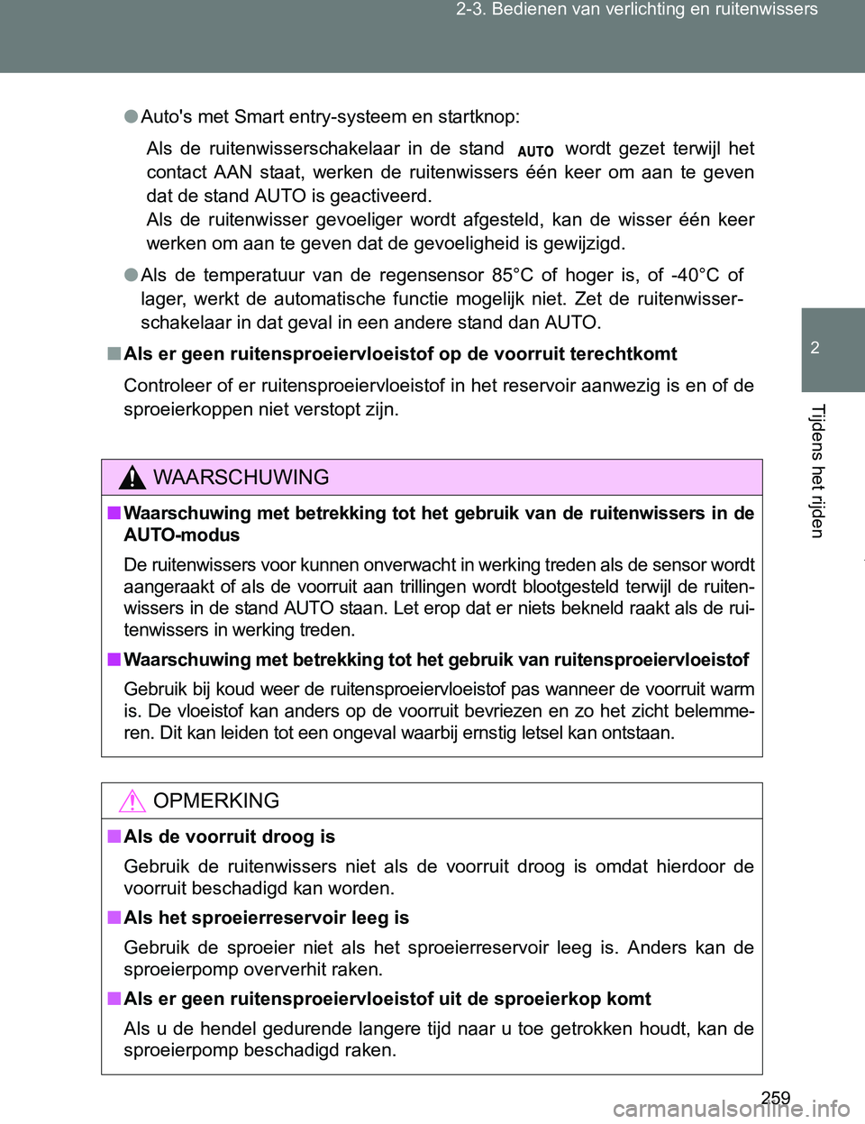 TOYOTA VERSO 2017 Instructieboekje (in Dutch) 259 2-3. Bedienen van verlichting en ruitenwissers
2
Tijdens het rijden
VERSO_EE_OM64517E
●Auto's met Smart entry-systeem en startknop:
Als de ruitenwisserschakelaar in de stand wordt ge TOYOTA VERSO 2017 Instructieboekje (in Dutch) 259 2-3. Bedienen van verlichting en ruitenwissers
2
Tijdens het rijden
VERSO_EE_OM64517E
●Auto's met Smart entry-systeem en startknop:
Als de ruitenwisserschakelaar in de stand wordt ge
