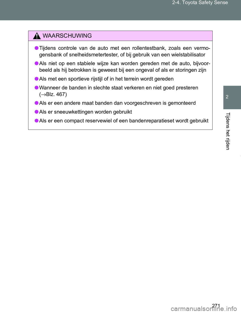 TOYOTA VERSO 2017 Instructieboekje (in Dutch) 271 2-4. Toyota Safety Sense
2
Tijdens het rijden
VERSO_EE_OM64517E
WAARSCHUWING
●Tijdens controle van de auto met een rollentestbank, zoals een vermo-
gensbank of snelheidsmetertester, of TOYOTA VERSO 2017 Instructieboekje (in Dutch) 271 2-4. Toyota Safety Sense
2
Tijdens het rijden
VERSO_EE_OM64517E
WAARSCHUWING
●Tijdens controle van de auto met een rollentestbank, zoals een vermo-
gensbank of snelheidsmetertester, of