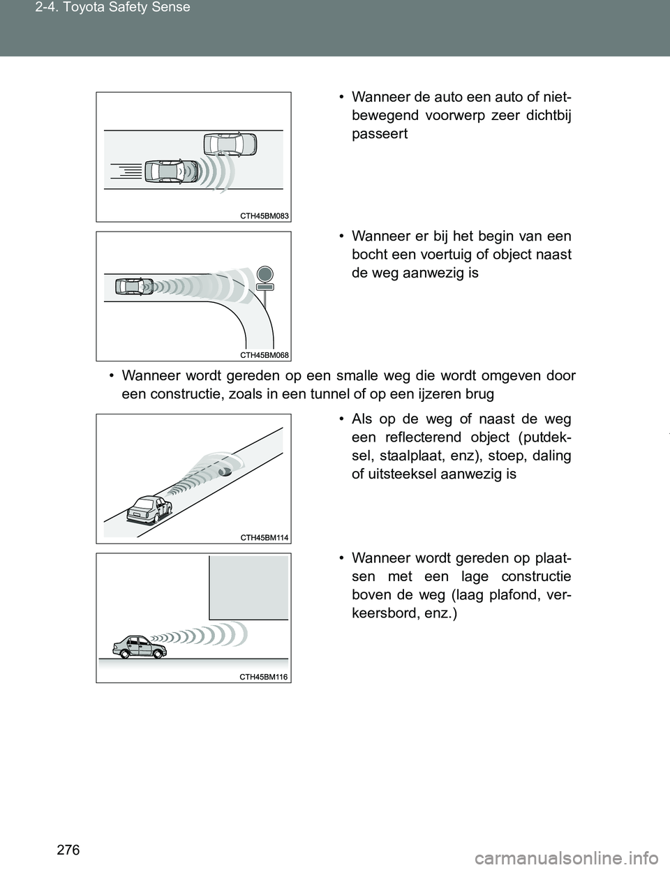 TOYOTA VERSO 2017 Instructieboekje (in Dutch) 276 2-4. Toyota Safety Sense
VERSO_EE_OM64517E
• Wanneer wordt gereden op een smalle weg die wordt omgeven door
een constructie, zoals in een tunnel of op een ijzeren brug
• Wanneer de a TOYOTA VERSO 2017 Instructieboekje (in Dutch) 276 2-4. Toyota Safety Sense
VERSO_EE_OM64517E
• Wanneer wordt gereden op een smalle weg die wordt omgeven door
een constructie, zoals in een tunnel of op een ijzeren brug
• Wanneer de a