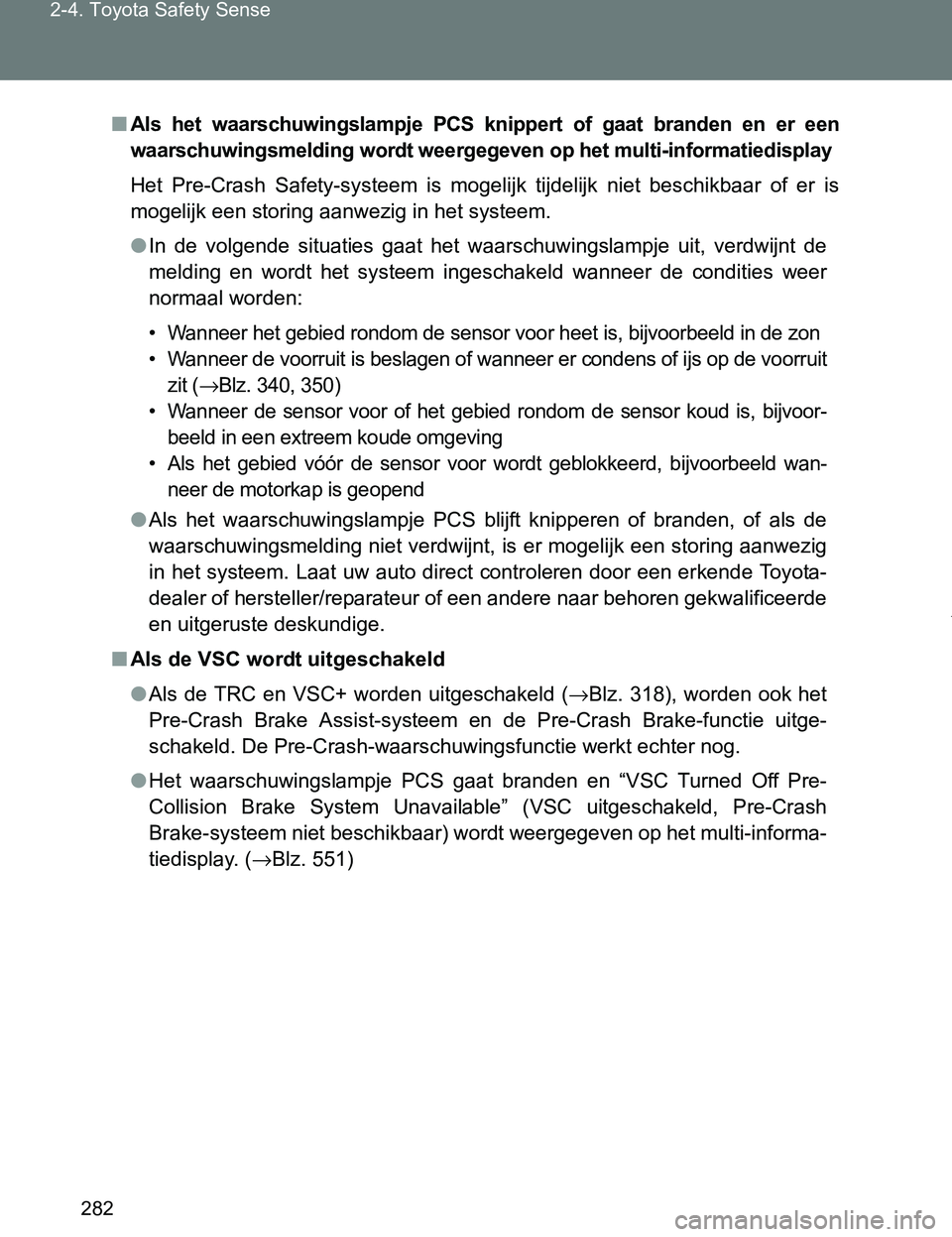 TOYOTA VERSO 2017  Instructieboekje (in Dutch) 282 2-4. Toyota Safety Sense
VERSO_EE_OM64517E
■Als  het  waarschuwingslampje  PCS  knippert  of  gaat  branden  en  er een
waarschuwingsmelding wordt weergegeven op het multi-informatiedisplay
Het 