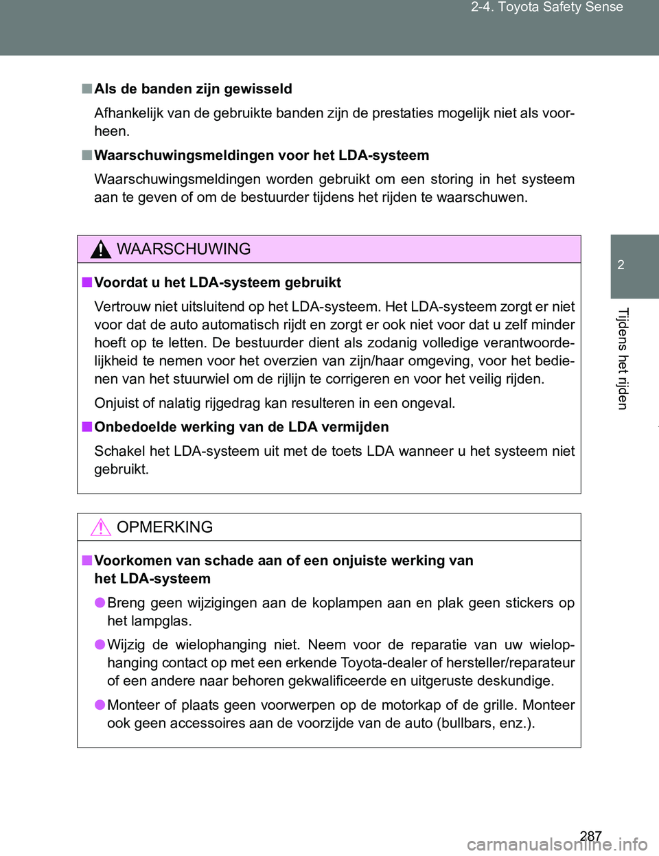 TOYOTA VERSO 2017  Instructieboekje (in Dutch) 287 2-4. Toyota Safety Sense
2
Tijdens het rijden
VERSO_EE_OM64517E
■Als de banden zijn gewisseld
Afhankelijk van de gebruikte banden zijn de prestaties mogelijk niet als voor-
heen.
■Waarschuwing