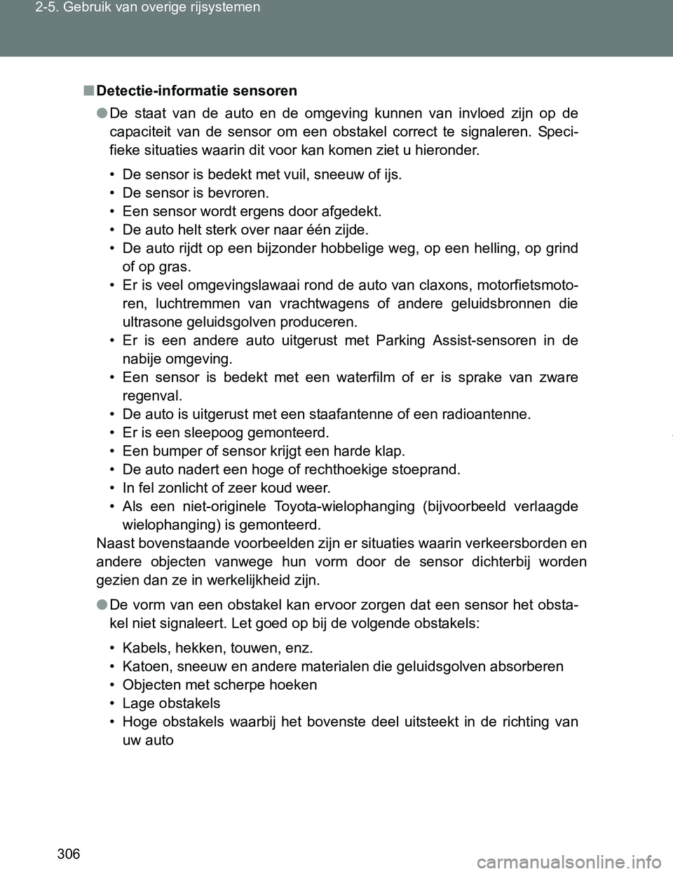 TOYOTA VERSO 2017  Instructieboekje (in Dutch) 306 2-5. Gebruik van overige rijsystemen
VERSO_EE_OM64517E
■Detectie-informatie sensoren
●De  staat  van  de  auto  en  de  omgeving  kunnen  van  invloed  zijn  op de
capaciteit  van  de  sensor 