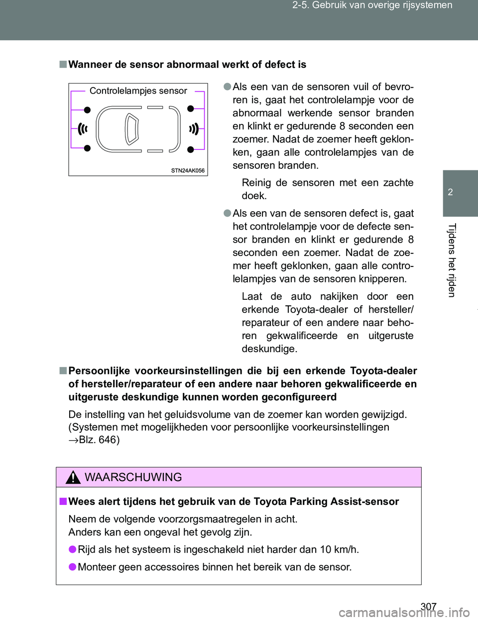 TOYOTA VERSO 2017  Instructieboekje (in Dutch) 307 2-5. Gebruik van overige rijsystemen
2
Tijdens het rijden
VERSO_EE_OM64517E
■Wanneer de sensor abnormaal werkt of defect is
■Persoonlijke  voorkeursinstellingen  die  bij  een  erkende  Toyota