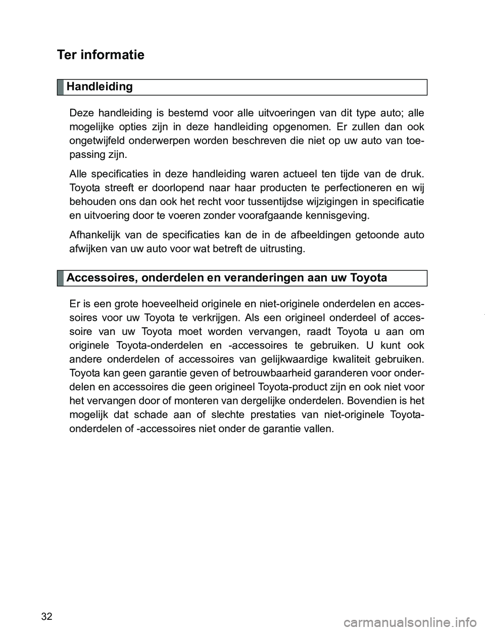 TOYOTA VERSO 2017 Instructieboekje (in Dutch) 32
VERSO_EE_OM64517E
Te r i n f o r m a t i e
Handleiding
Deze handleiding is bestemd voor alle uitvoeringen van dit type auto; alle
mogelijke opties zijn in deze handleiding opgeno TOYOTA VERSO 2017 Instructieboekje (in Dutch) 32
VERSO_EE_OM64517E
Te r i n f o r m a t i e
Handleiding
Deze handleiding is bestemd voor alle uitvoeringen van dit type auto; alle
mogelijke opties zijn in deze handleiding opgeno