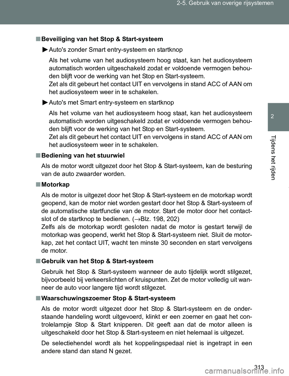 TOYOTA VERSO 2017  Instructieboekje (in Dutch) 313 2-5. Gebruik van overige rijsystemen
2
Tijdens het rijden
VERSO_EE_OM64517E
■Beveiliging van het Stop & Start-systeem
Auto's zonder Smart entry-systeem en startknop 
Als  het  volume  van  h