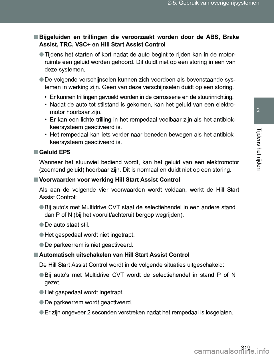 TOYOTA VERSO 2017  Instructieboekje (in Dutch) 319 2-5. Gebruik van overige rijsystemen
2
Tijdens het rijden
VERSO_EE_OM64517E
■Bijgeluiden  en  trillingen  die  veroorzaakt  worden  door  de  ABS,  Brake
Assist, TRC, VSC+ en Hill Start Assist C