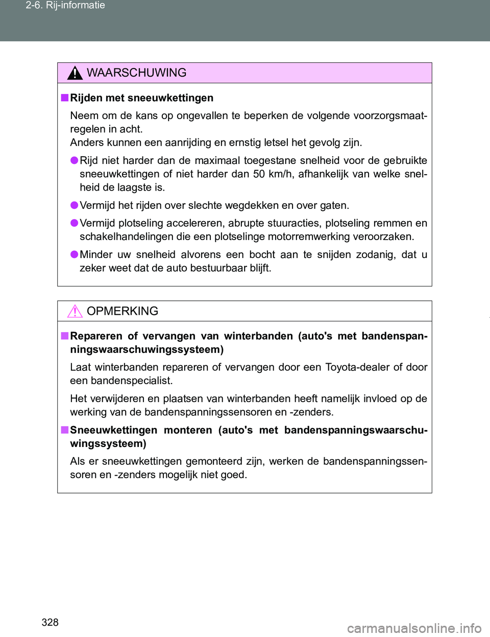 TOYOTA VERSO 2017  Instructieboekje (in Dutch) 328 2-6. Rij-informatie
VERSO_EE_OM64517E
WAARSCHUWING
■Rijden met sneeuwkettingen
Neem  om  de  kans  op  ongevallen  te  beperken de  volgende  voorzorgsmaat-
regelen in acht.
Anders kunnen een aa