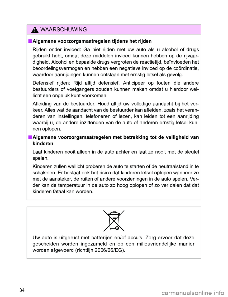 TOYOTA VERSO 2017 Instructieboekje (in Dutch) 34
VERSO_EE_OM64517E
WAARSCHUWING
■Algemene voorzorgsmaatregelen tijdens het rijden
Rijden onder invloed: Ga niet rijden met uw auto als u alcohol of drugs
gebruikt hebt, omdat deze TOYOTA VERSO 2017 Instructieboekje (in Dutch) 34
VERSO_EE_OM64517E
WAARSCHUWING
■Algemene voorzorgsmaatregelen tijdens het rijden
Rijden onder invloed: Ga niet rijden met uw auto als u alcohol of drugs
gebruikt hebt, omdat deze