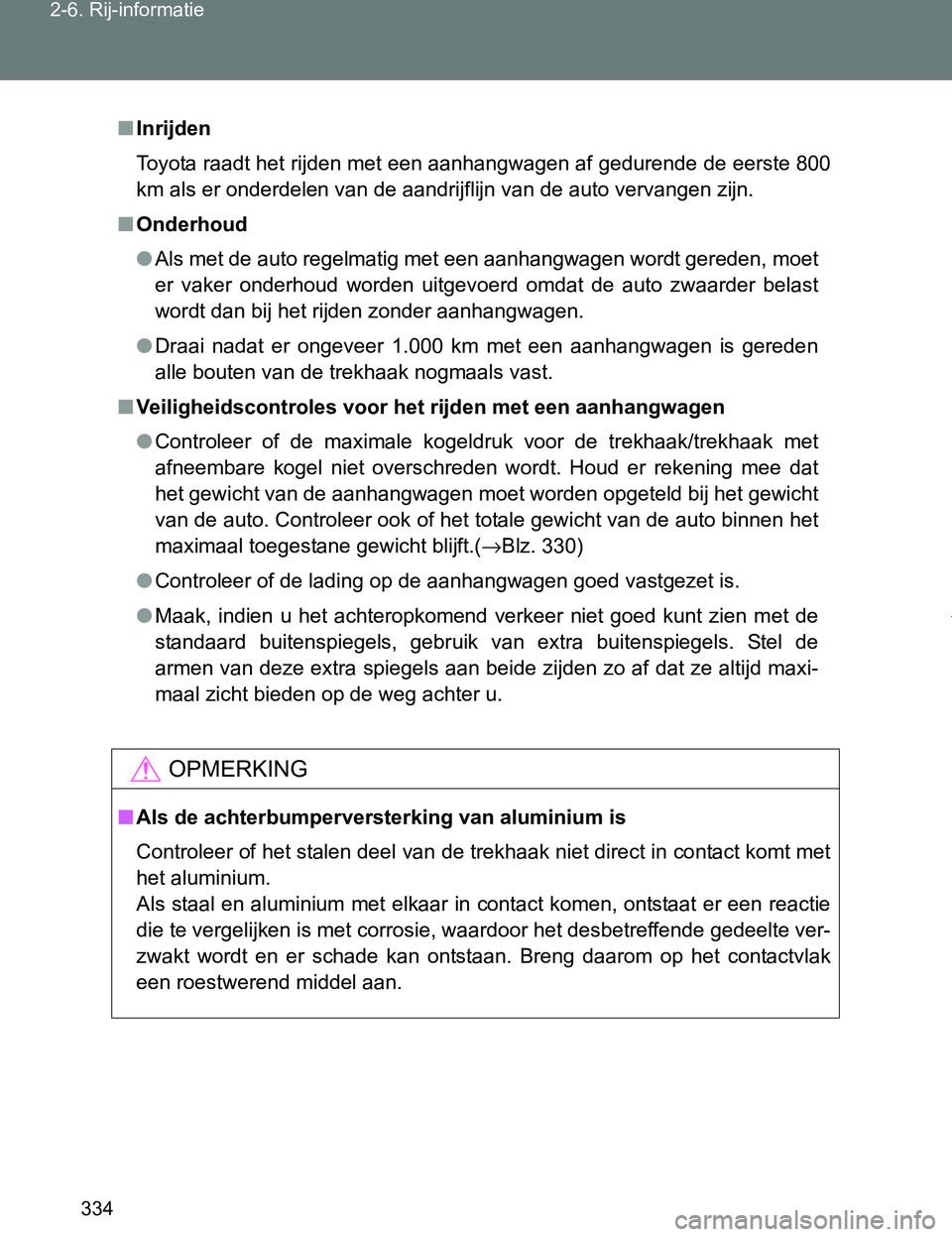 TOYOTA VERSO 2017  Instructieboekje (in Dutch) 334 2-6. Rij-informatie
VERSO_EE_OM64517E
■Inrijden
Toyota raadt het rijden met een aanhangwagen af gedurende de eerste 800
km als er onderdelen van de aandrijflijn van de auto vervangen zijn.
■On