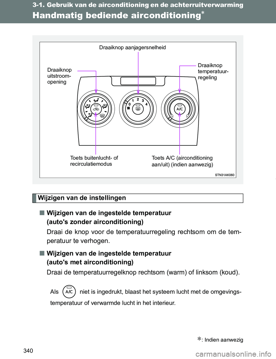 TOYOTA VERSO 2017  Instructieboekje (in Dutch) 340
VERSO_EE_OM64517E
3-1. Gebruik van de airconditioning en de achterruitverwarming
Handmatig bediende airconditioning∗
Wijzigen van de instellingen
■Wijzigen van de ingestelde temperatuur 
(auto