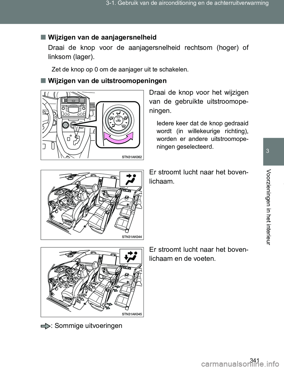 TOYOTA VERSO 2017  Instructieboekje (in Dutch) 341 3-1. Gebruik van de airconditioning en de achterruitverwarming
3
Voorzieningen in het interieur
VERSO_EE_OM64517E■Wijzigen van de aanjagersnelheid
Draai  de  knop  voor  de  aanjagersnelheid  re