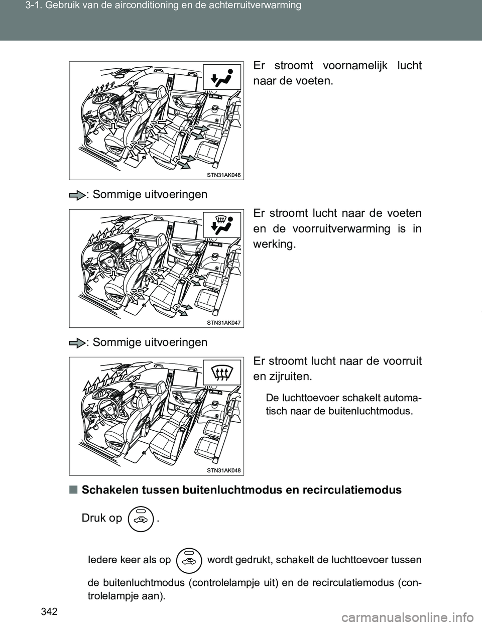 TOYOTA VERSO 2017  Instructieboekje (in Dutch) 342 3-1. Gebruik van de airconditioning en de achterruitverwarming
VERSO_EE_OM64517EEr  stroomt  voornamelijk  lucht
naar de voeten.
: Sommige uitvoeringen
Er  stroomt  lucht  naar  de  voeten
en  de 