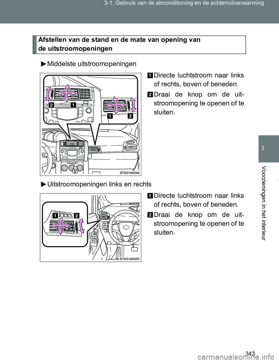 TOYOTA VERSO 2017  Instructieboekje (in Dutch) 343 3-1. Gebruik van de airconditioning en de achterruitverwarming
3
Voorzieningen in het interieur
VERSO_EE_OM64517E
Afstellen van de stand en de mate van opening van 
de uitstroomopeningen
Middelste