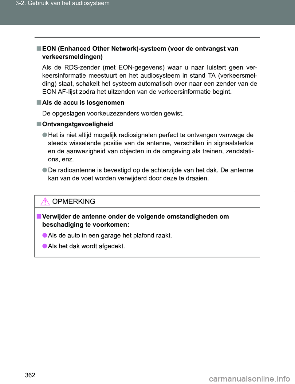 TOYOTA VERSO 2017  Instructieboekje (in Dutch) 362 3-2. Gebruik van het audiosysteem
VERSO_EE_OM64517E
■EON (Enhanced Other Network)-systeem (voor de ontvangst van 
verkeersmeldingen)
Als  de  RDS-zender  (met  EON-gegevens)  waar  u  naar  luis