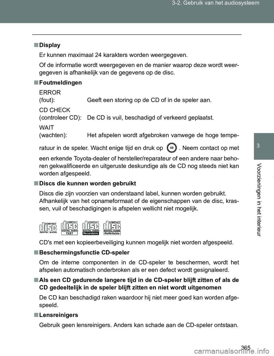 TOYOTA VERSO 2017  Instructieboekje (in Dutch) 365 3-2. Gebruik van het audiosysteem
3
Voorzieningen in het interieur
VERSO_EE_OM64517E
■Display
Er kunnen maximaal 24 karakters worden weergegeven.
Of de informatie wordt weergegeven en de manier 