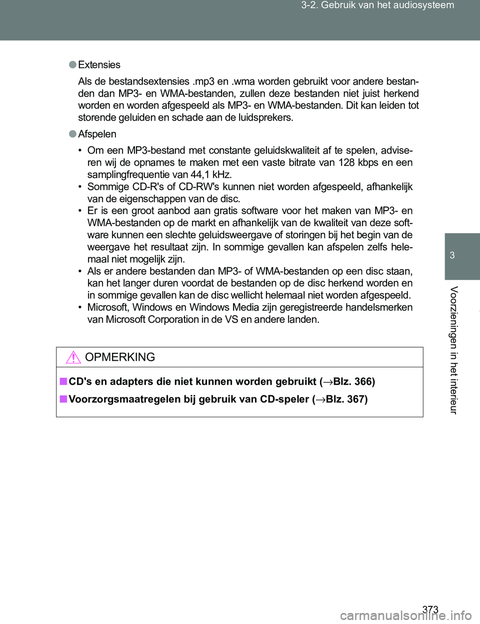 TOYOTA VERSO 2017  Instructieboekje (in Dutch) 373 3-2. Gebruik van het audiosysteem
3
Voorzieningen in het interieur
VERSO_EE_OM64517E
●Extensies
Als de bestandsextensies .mp3 en .wma worden gebruikt voor andere bestan-
den  dan  MP3-  en  WMA-