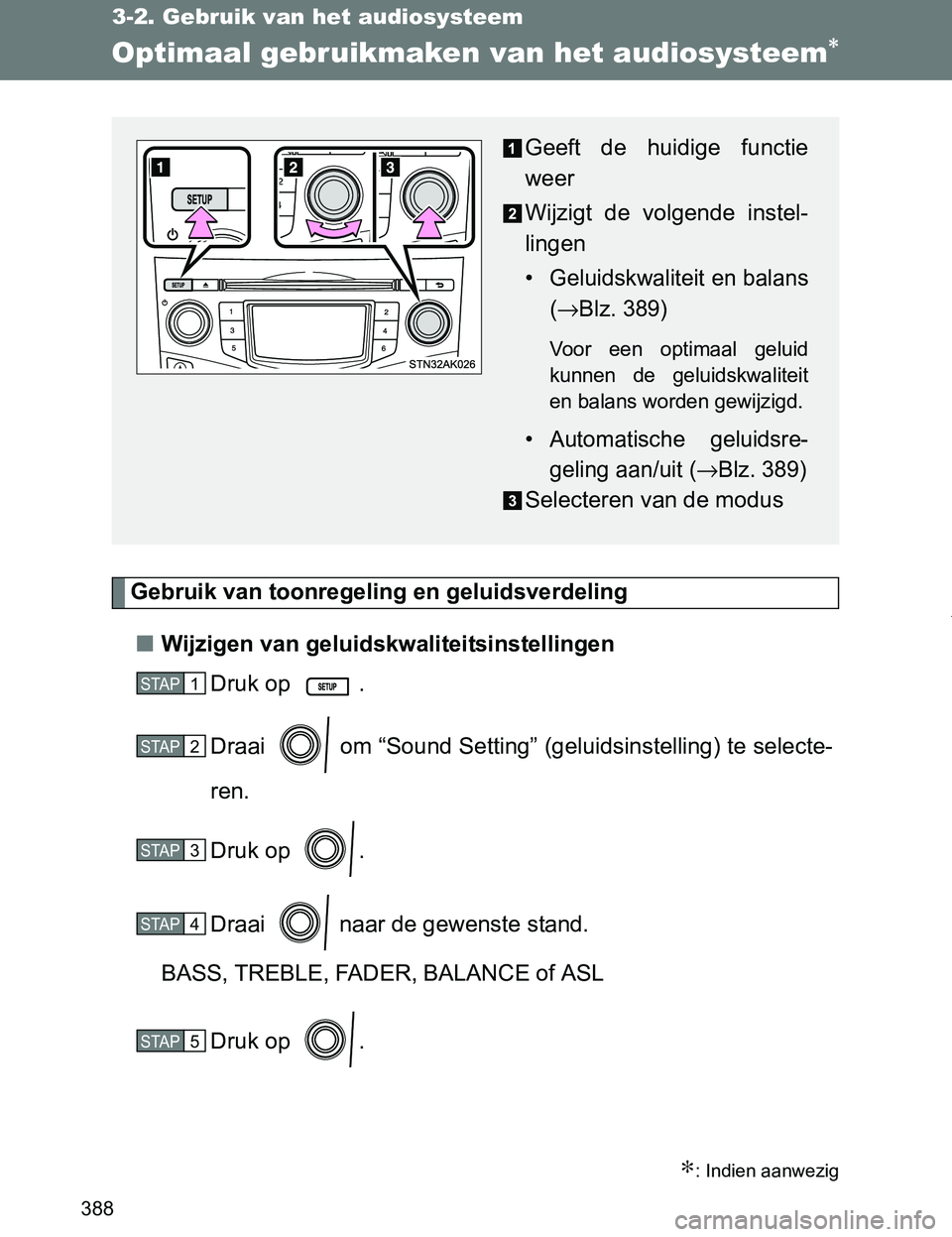 TOYOTA VERSO 2017  Instructieboekje (in Dutch) 388
3-2. Gebruik van het audiosysteem
VERSO_EE_OM64517E
Optimaal gebruikmaken van het audiosysteem∗
Gebruik van toonregeling en geluidsverdeling
■Wijzigen van geluidskwaliteitsinstellingen
Druk op