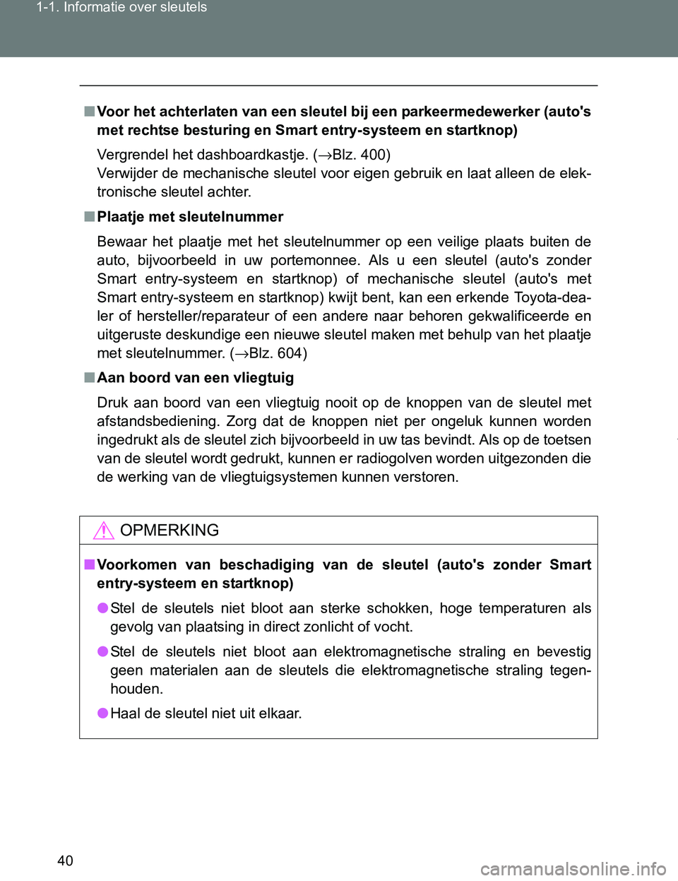 TOYOTA VERSO 2017 Instructieboekje (in Dutch) 40 1-1. Informatie over sleutels
VERSO_EE_OM64517E
■Voor het achterlaten van een sleutel bij een parkeermedewerker (auto's
met rechtse besturing en Smart entry-systeem en startknop)
Vergrendel h TOYOTA VERSO 2017 Instructieboekje (in Dutch) 40 1-1. Informatie over sleutels
VERSO_EE_OM64517E
■Voor het achterlaten van een sleutel bij een parkeermedewerker (auto's
met rechtse besturing en Smart entry-systeem en startknop)
Vergrendel h