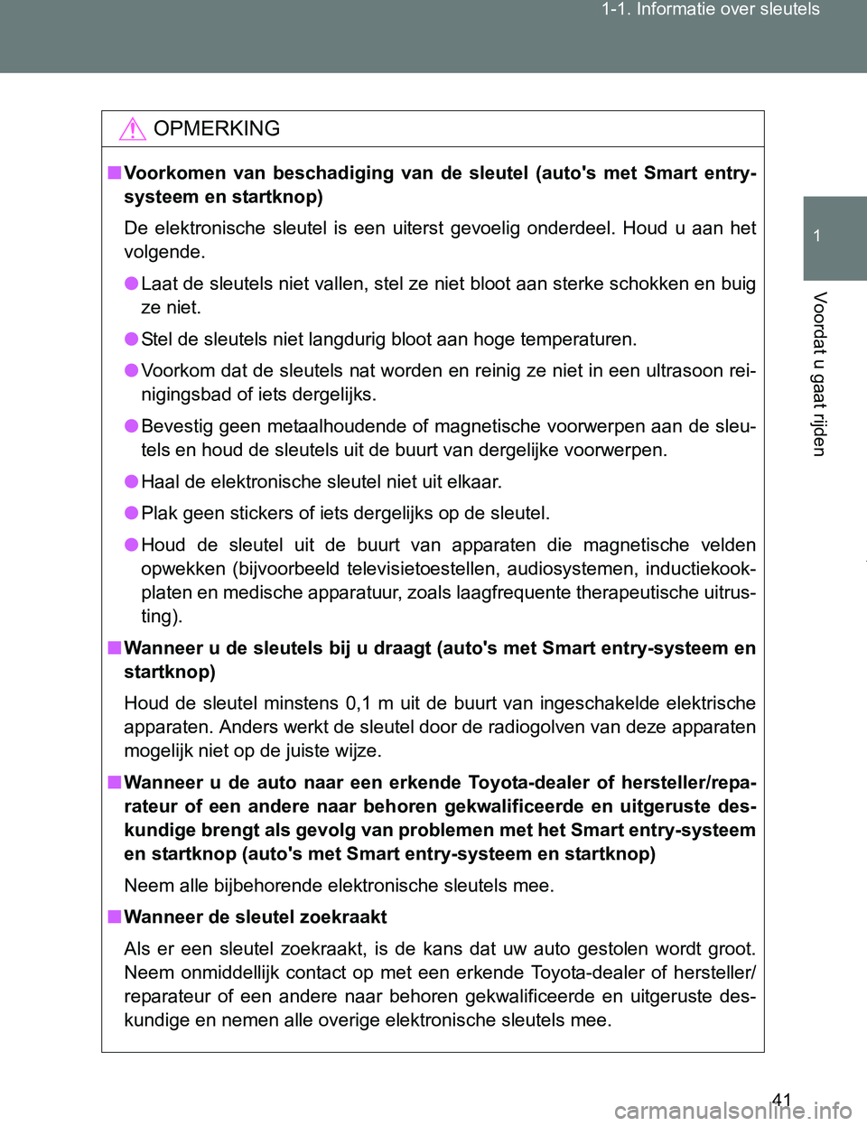 TOYOTA VERSO 2017 Instructieboekje (in Dutch) 41 1-1. Informatie over sleutels
1
Voordat u gaat rijden
VERSO_EE_OM64517E
OPMERKING
■Voorkomen van beschadiging van de sleutel (auto's met Smart entry-
systeem en startknop)
De elektr TOYOTA VERSO 2017 Instructieboekje (in Dutch) 41 1-1. Informatie over sleutels
1
Voordat u gaat rijden
VERSO_EE_OM64517E
OPMERKING
■Voorkomen van beschadiging van de sleutel (auto's met Smart entry-
systeem en startknop)
De elektr