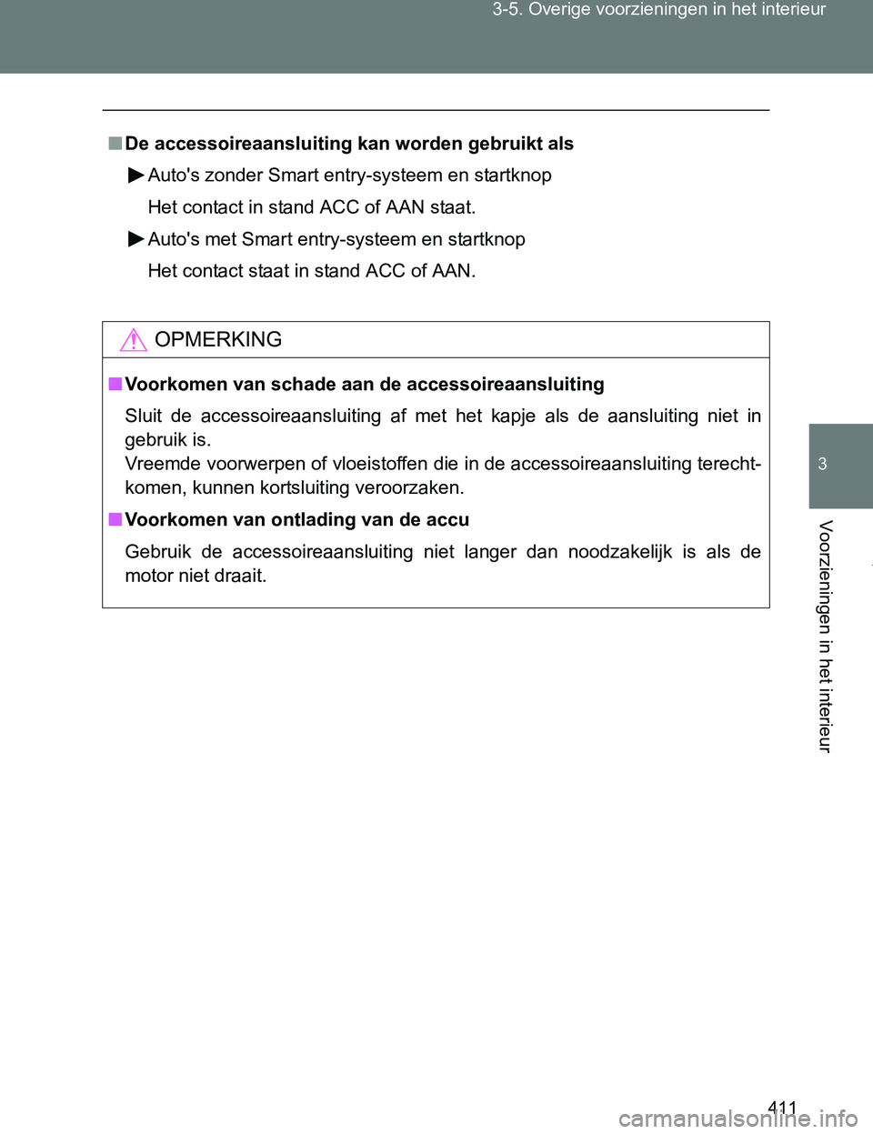 TOYOTA VERSO 2017 Instructieboekje (in Dutch) 411 3-5. Overige voorzieningen in het interieur
3
Voorzieningen in het interieur
VERSO_EE_OM64517E
■De accessoireaansluiting kan worden gebruikt als
Auto's zonder Smart entry-systeem en startkno TOYOTA VERSO 2017 Instructieboekje (in Dutch) 411 3-5. Overige voorzieningen in het interieur
3
Voorzieningen in het interieur
VERSO_EE_OM64517E
■De accessoireaansluiting kan worden gebruikt als
Auto's zonder Smart entry-systeem en startkno