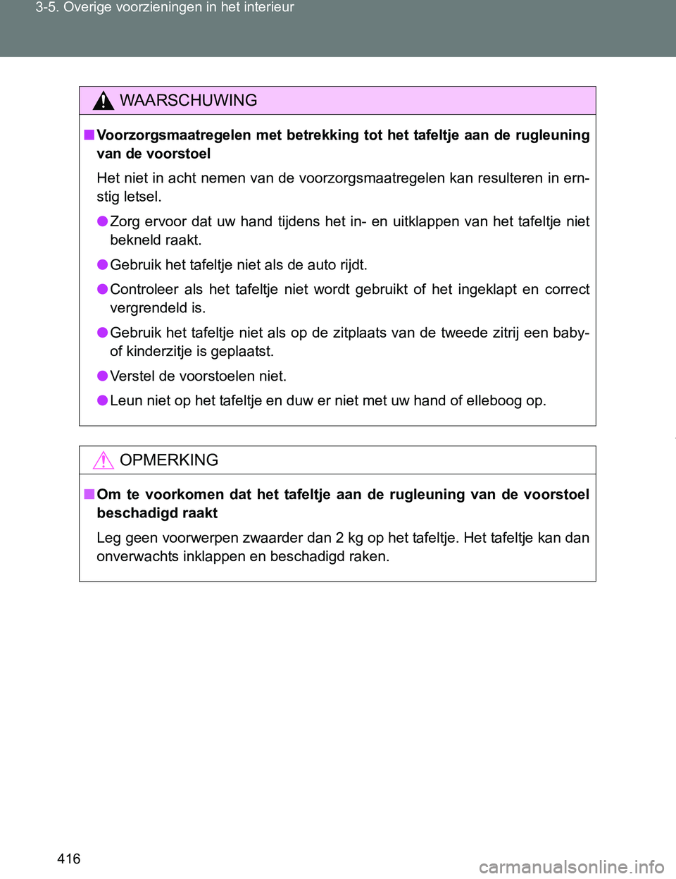 TOYOTA VERSO 2017 Instructieboekje (in Dutch) 416 3-5. Overige voorzieningen in het interieur
VERSO_EE_OM64517E
WAARSCHUWING
■Voorzorgsmaatregelen met betrekking tot het tafeltje aan de rugleuning
van de voorstoel
Het niet in acht nemen TOYOTA VERSO 2017 Instructieboekje (in Dutch) 416 3-5. Overige voorzieningen in het interieur
VERSO_EE_OM64517E
WAARSCHUWING
■Voorzorgsmaatregelen met betrekking tot het tafeltje aan de rugleuning
van de voorstoel
Het niet in acht nemen