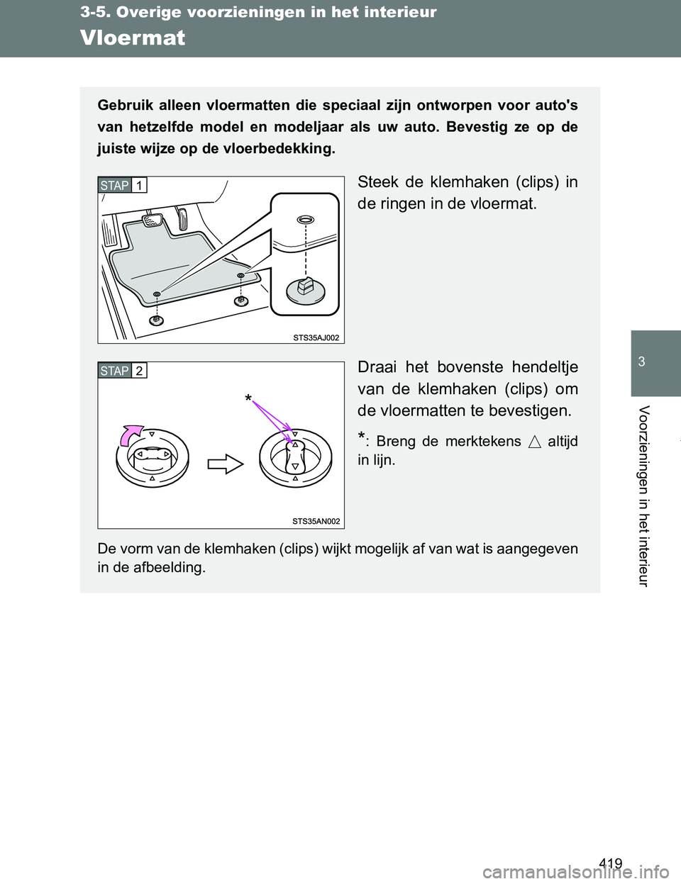 TOYOTA VERSO 2017 Instructieboekje (in Dutch) 419
3-5. Overige voorzieningen in het interieur
3
Voorzieningen in het interieur
VERSO_EE_OM64517E
Vloermat
Gebruik alleen vloermatten die speciaal zijn ontworpen voor auto's
van hetzelfd TOYOTA VERSO 2017 Instructieboekje (in Dutch) 419
3-5. Overige voorzieningen in het interieur
3
Voorzieningen in het interieur
VERSO_EE_OM64517E
Vloermat
Gebruik alleen vloermatten die speciaal zijn ontworpen voor auto's
van hetzelfd