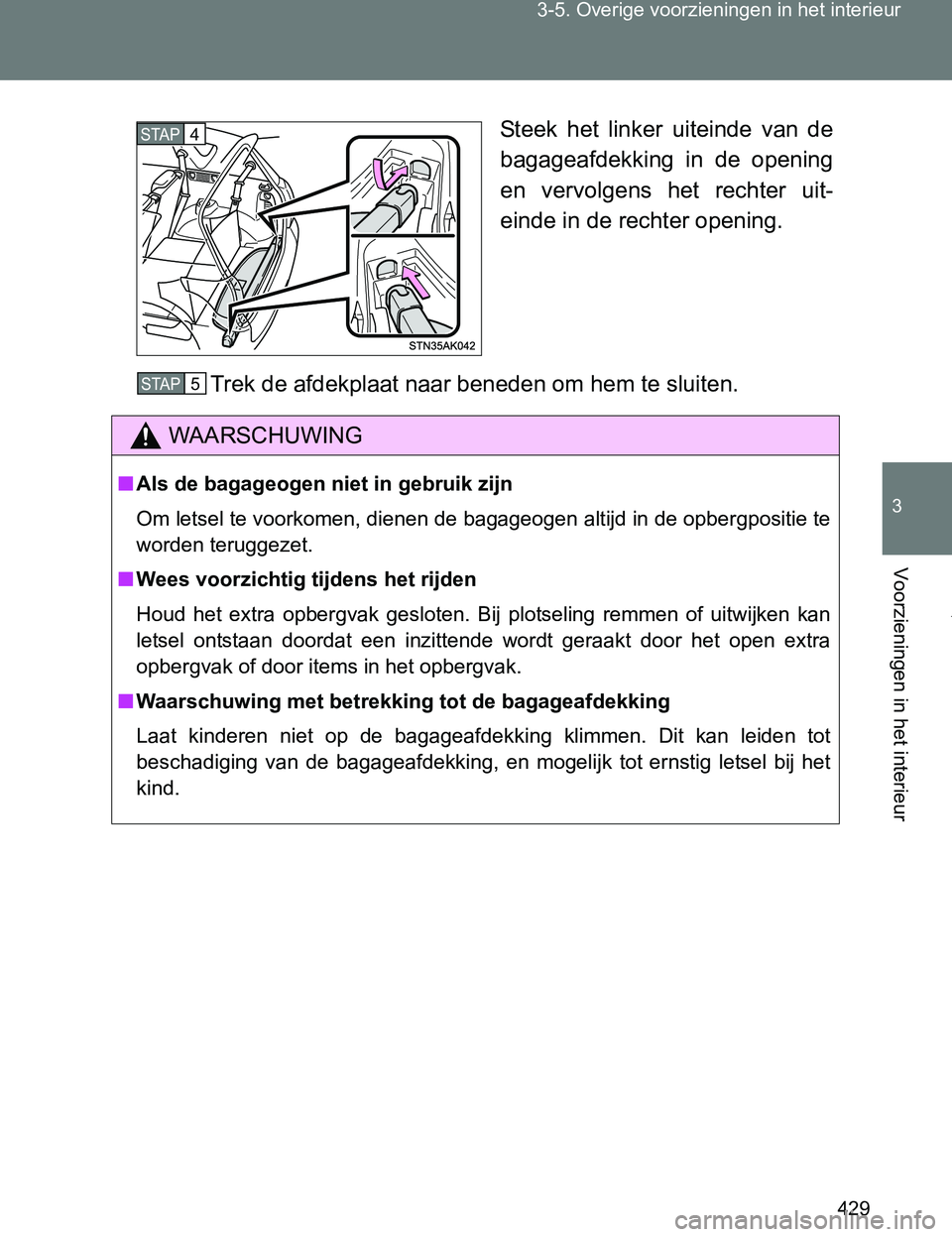 TOYOTA VERSO 2017  Instructieboekje (in Dutch) 429 3-5. Overige voorzieningen in het interieur
3
Voorzieningen in het interieur
VERSO_EE_OM64517ESteek  het  linker  uiteinde  van  de
bagageafdekking  in  de  opening
en  vervolgens  het  rechter  u