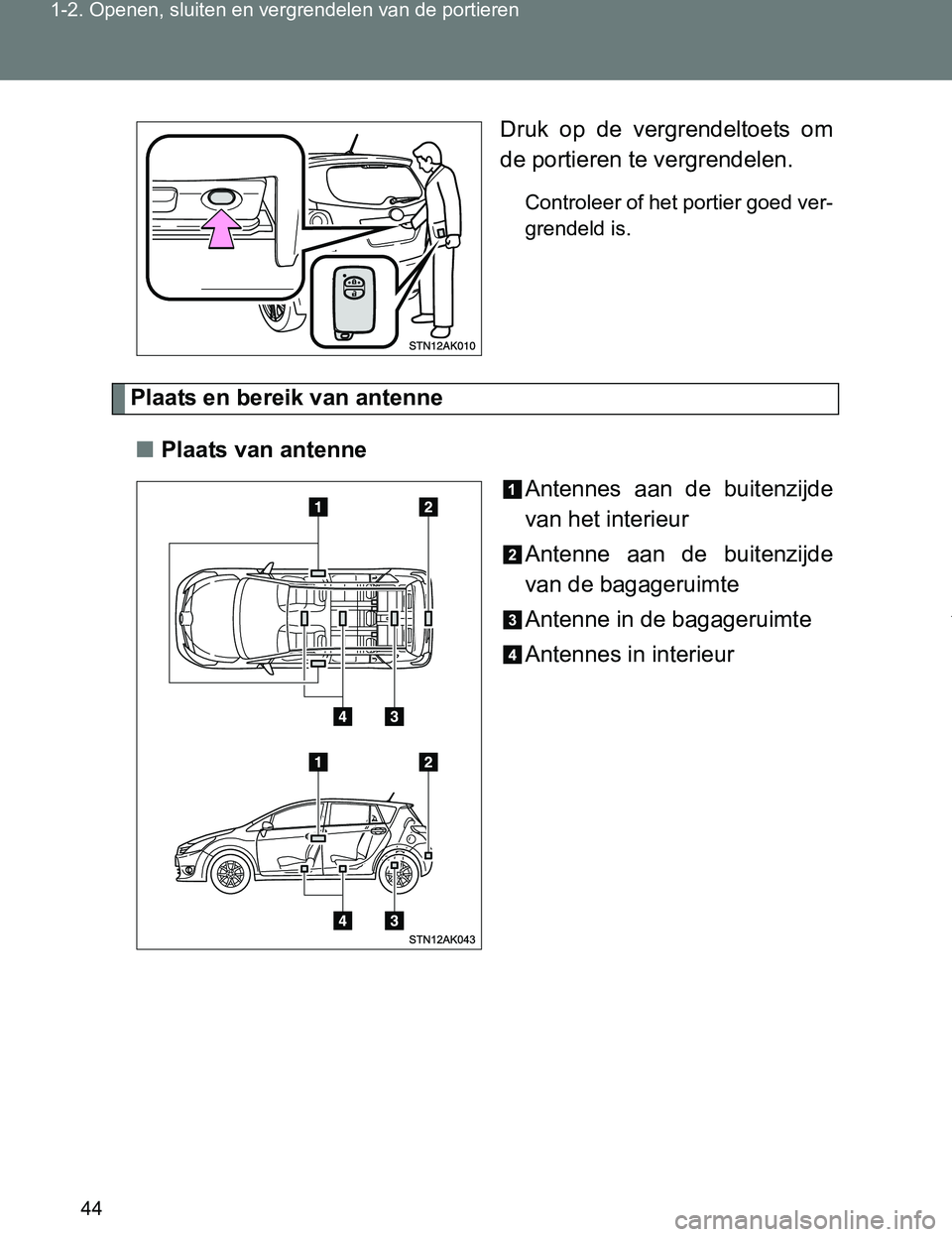 TOYOTA VERSO 2017 Instructieboekje (in Dutch) 44 1-2. Openen, sluiten en vergrendelen van de portieren
VERSO_EE_OM64517EDruk op de vergrendeltoets om
de portieren te vergrendelen.
Controleer of het portier goed ver-
grendeld is.
Plaats en ber TOYOTA VERSO 2017 Instructieboekje (in Dutch) 44 1-2. Openen, sluiten en vergrendelen van de portieren
VERSO_EE_OM64517EDruk op de vergrendeltoets om
de portieren te vergrendelen.
Controleer of het portier goed ver-
grendeld is.
Plaats en ber
