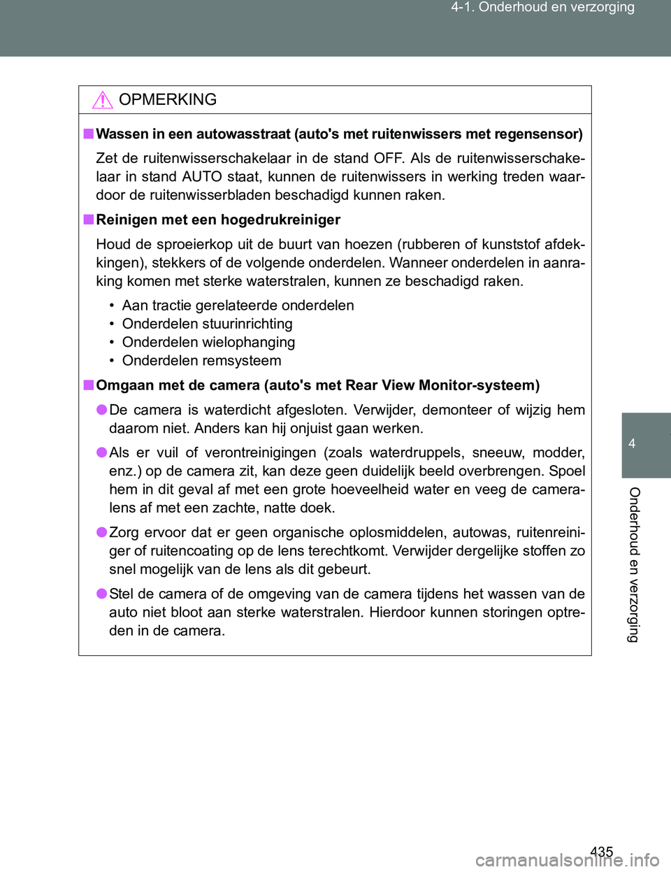 TOYOTA VERSO 2017 Instructieboekje (in Dutch) 435 4-1. Onderhoud en verzorging
4
Onderhoud en verzorging
VERSO_EE_OM64517E
OPMERKING
■Wassen in een autowasstraat (auto's met ruitenwissers met regensensor)
Zet de ruitenwisserschakelaar in TOYOTA VERSO 2017 Instructieboekje (in Dutch) 435 4-1. Onderhoud en verzorging
4
Onderhoud en verzorging
VERSO_EE_OM64517E
OPMERKING
■Wassen in een autowasstraat (auto's met ruitenwissers met regensensor)
Zet de ruitenwisserschakelaar in