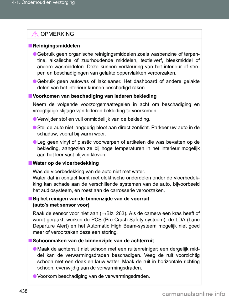 TOYOTA VERSO 2017 Instructieboekje (in Dutch) 438 4-1. Onderhoud en verzorging
VERSO_EE_OM64517E
OPMERKING
■Reinigingsmiddelen
●Gebruik geen organische reinigingsmiddelen zoals wasbenzine of terpen-
tine, alkalische of zuurhoudende middel TOYOTA VERSO 2017 Instructieboekje (in Dutch) 438 4-1. Onderhoud en verzorging
VERSO_EE_OM64517E
OPMERKING
■Reinigingsmiddelen
●Gebruik geen organische reinigingsmiddelen zoals wasbenzine of terpen-
tine, alkalische of zuurhoudende middel