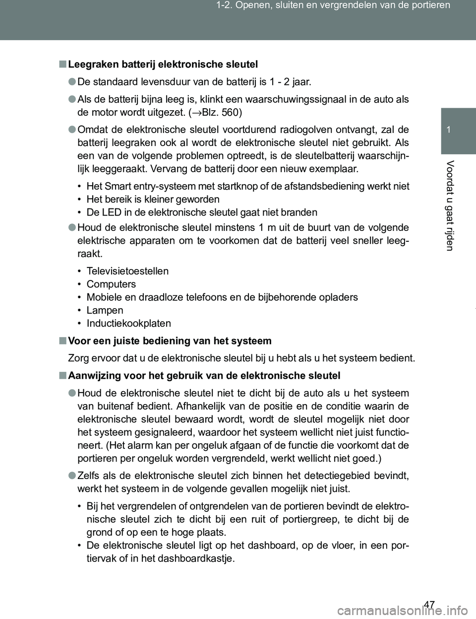 TOYOTA VERSO 2017 Instructieboekje (in Dutch) 47 1-2. Openen, sluiten en vergrendelen van de portieren
1
Voordat u gaat rijden
VERSO_EE_OM64517E
■Leegraken batterij elektronische sleutel
●De standaard levensduur van de batterij is 1 - 2 jaar. TOYOTA VERSO 2017 Instructieboekje (in Dutch) 47 1-2. Openen, sluiten en vergrendelen van de portieren
1
Voordat u gaat rijden
VERSO_EE_OM64517E
■Leegraken batterij elektronische sleutel
●De standaard levensduur van de batterij is 1 - 2 jaar.