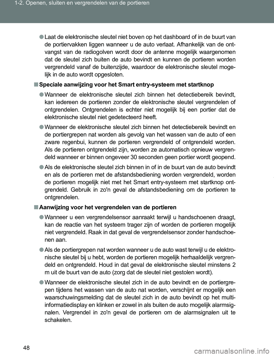TOYOTA VERSO 2017 Instructieboekje (in Dutch) 48 1-2. Openen, sluiten en vergrendelen van de portieren
VERSO_EE_OM64517E
●Laat de elektronische sleutel niet boven op het dashboard of in de buurt van
de portiervakken liggen wanneer u de au TOYOTA VERSO 2017 Instructieboekje (in Dutch) 48 1-2. Openen, sluiten en vergrendelen van de portieren
VERSO_EE_OM64517E
●Laat de elektronische sleutel niet boven op het dashboard of in de buurt van
de portiervakken liggen wanneer u de au