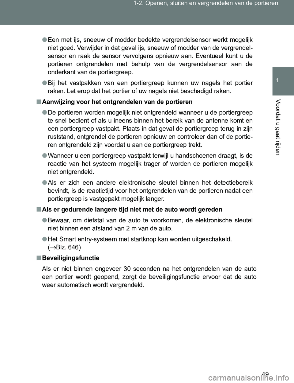 TOYOTA VERSO 2017 Instructieboekje (in Dutch) 49 1-2. Openen, sluiten en vergrendelen van de portieren
1
Voordat u gaat rijden
VERSO_EE_OM64517E
●Een met ijs, sneeuw of modder bedekte vergrendelsensor werkt mogelijk
niet goed. Verwijde TOYOTA VERSO 2017 Instructieboekje (in Dutch) 49 1-2. Openen, sluiten en vergrendelen van de portieren
1
Voordat u gaat rijden
VERSO_EE_OM64517E
●Een met ijs, sneeuw of modder bedekte vergrendelsensor werkt mogelijk
niet goed. Verwijde