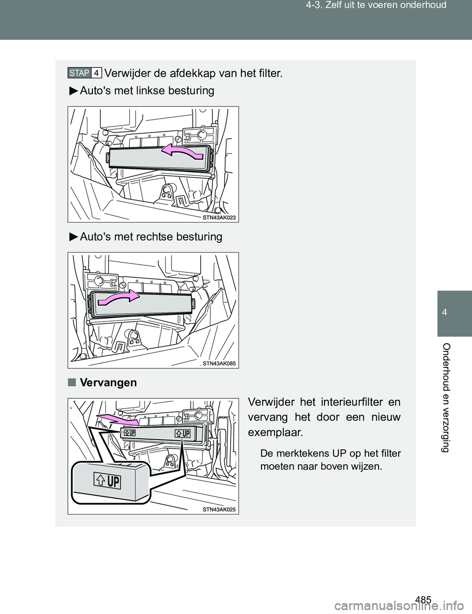 TOYOTA VERSO 2017 Instructieboekje (in Dutch) 485 4-3. Zelf uit te voeren onderhoud
4
Onderhoud en verzorging
VERSO_EE_OM64517E
Verwijder de afdekkap van het filter.
Auto's met linkse besturing
Auto's met rechtse besturing
■Vervangen
Ve TOYOTA VERSO 2017 Instructieboekje (in Dutch) 485 4-3. Zelf uit te voeren onderhoud
4
Onderhoud en verzorging
VERSO_EE_OM64517E
Verwijder de afdekkap van het filter.
Auto's met linkse besturing
Auto's met rechtse besturing
■Vervangen
Ve