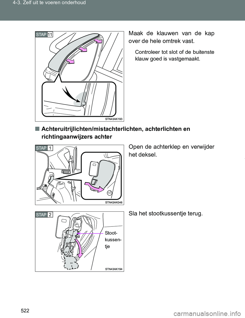 TOYOTA VERSO 2017  Instructieboekje (in Dutch) 522 4-3. Zelf uit te voeren onderhoud
VERSO_EE_OM64517EMaak  de  klauwen  van  de  kap
over de hele omtrek vast.
Controleer tot slot of de buitenste
klauw goed is vastgemaakt.
■Achteruitrijlichten/m