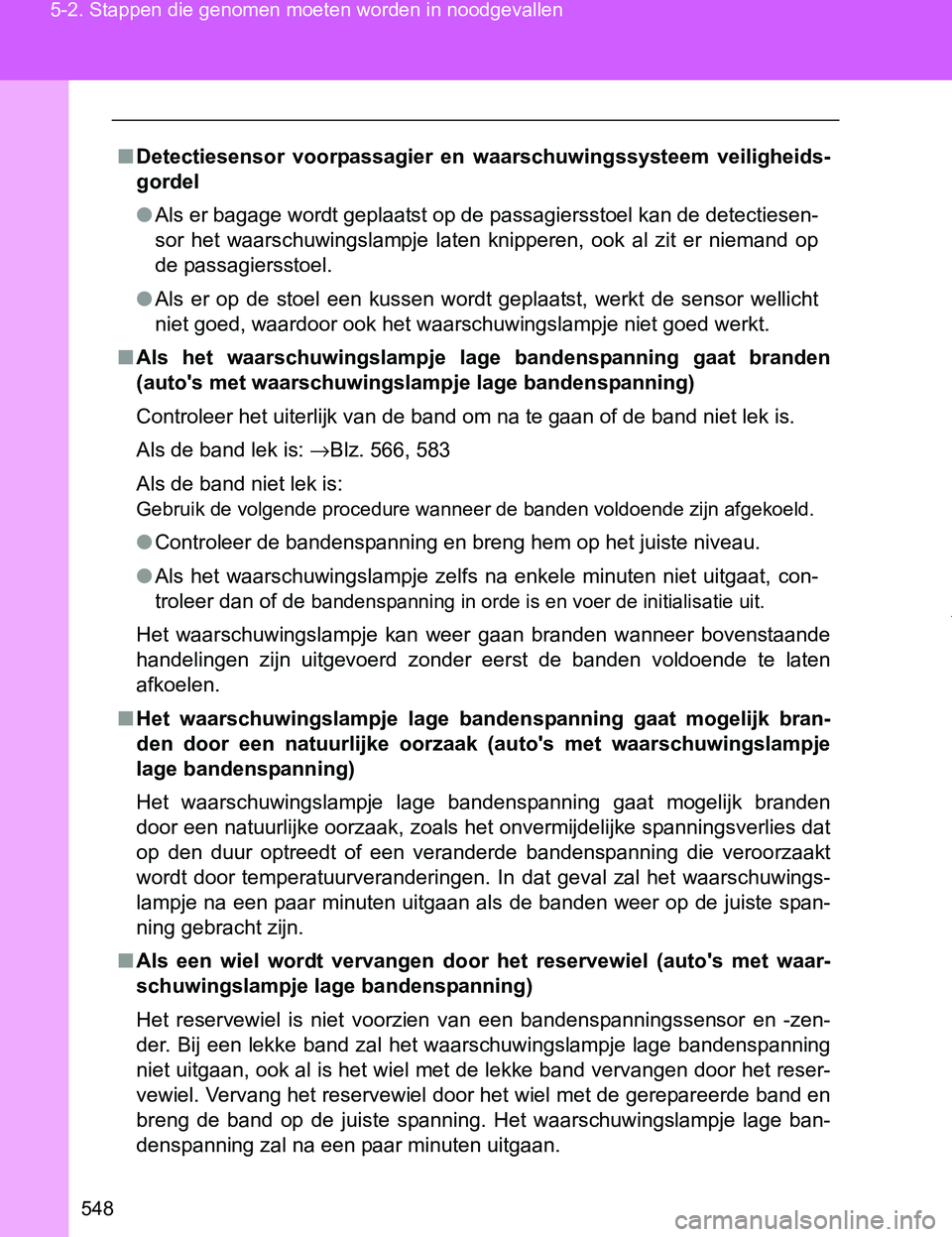 TOYOTA VERSO 2017 Instructieboekje (in Dutch) 548 5-2. Stappen die genomen moeten worden in noodgevallen
VERSO_EE_OM64517E
■Detectiesensor voorpassagier en waarschuwingssysteem veiligheids-
gordel
●Als er bagage wordt geplaatst op de pass TOYOTA VERSO 2017 Instructieboekje (in Dutch) 548 5-2. Stappen die genomen moeten worden in noodgevallen
VERSO_EE_OM64517E
■Detectiesensor voorpassagier en waarschuwingssysteem veiligheids-
gordel
●Als er bagage wordt geplaatst op de pass