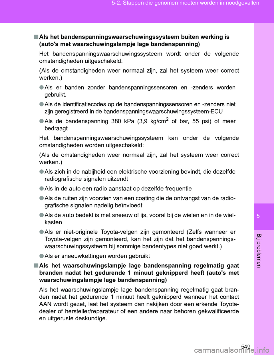 TOYOTA VERSO 2017 Instructieboekje (in Dutch) 5
549 5-2. Stappen die genomen moeten worden in noodgevallen
Bij problemen
VERSO_EE_OM64517E
■Als het bandenspanningswaarschuwingssysteem buiten werking is
(auto's met waarschuwingslampje lage TOYOTA VERSO 2017 Instructieboekje (in Dutch) 5
549 5-2. Stappen die genomen moeten worden in noodgevallen
Bij problemen
VERSO_EE_OM64517E
■Als het bandenspanningswaarschuwingssysteem buiten werking is
(auto's met waarschuwingslampje lage