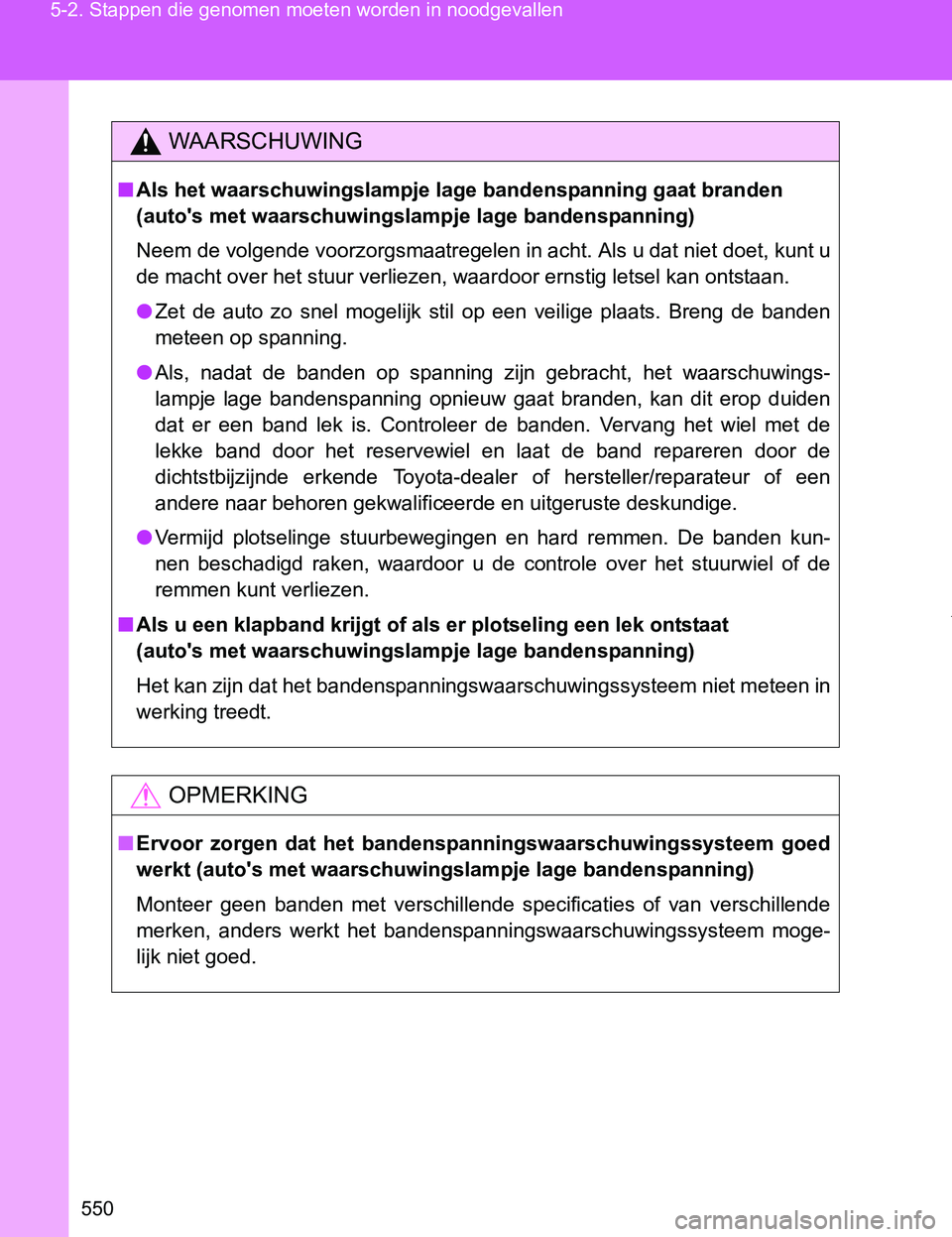 TOYOTA VERSO 2017 Instructieboekje (in Dutch) 550 5-2. Stappen die genomen moeten worden in noodgevallen
VERSO_EE_OM64517E
WAARSCHUWING
■Als het waarschuwingslampje lage bandenspanning gaat branden
(auto's met waarschuwingslampje lage band TOYOTA VERSO 2017 Instructieboekje (in Dutch) 550 5-2. Stappen die genomen moeten worden in noodgevallen
VERSO_EE_OM64517E
WAARSCHUWING
■Als het waarschuwingslampje lage bandenspanning gaat branden
(auto's met waarschuwingslampje lage band
