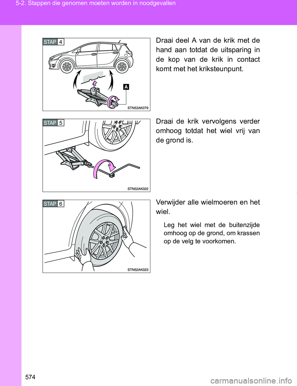 TOYOTA VERSO 2017  Instructieboekje (in Dutch) 574 5-2. Stappen die genomen moeten worden in noodgevallen
VERSO_EE_OM64517EDraai  deel  A  van  de  krik  met  de
hand  aan  totdat  de  uitsparing  in
de  kop  van  de  krik  in  contact
komt met he