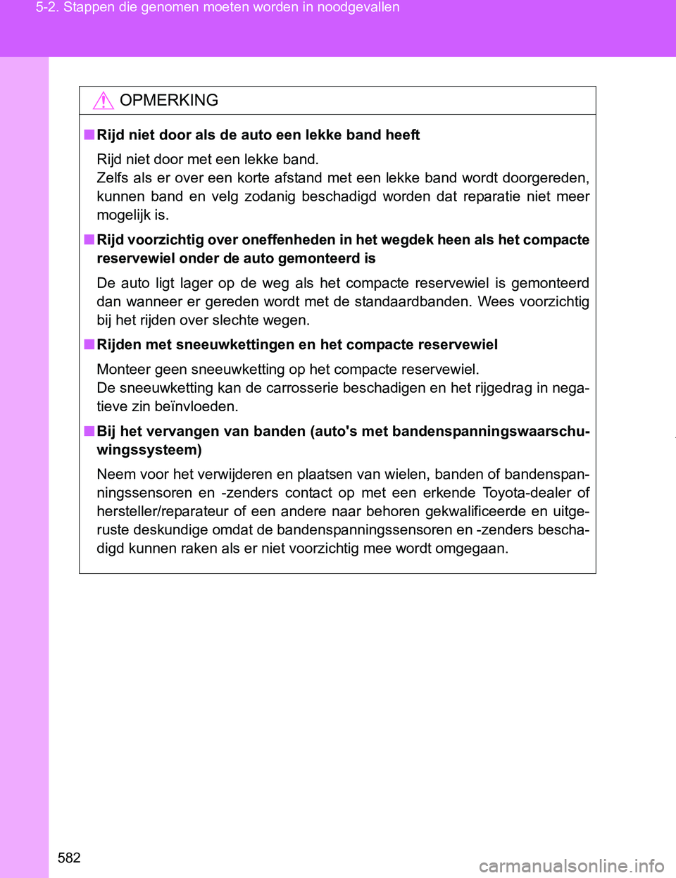 TOYOTA VERSO 2017 Instructieboekje (in Dutch) 582 5-2. Stappen die genomen moeten worden in noodgevallen
VERSO_EE_OM64517E
OPMERKING
■Rijd niet door als de auto een lekke band heeft
Rijd niet door met een lekke band.
Zelfs als er over een k TOYOTA VERSO 2017 Instructieboekje (in Dutch) 582 5-2. Stappen die genomen moeten worden in noodgevallen
VERSO_EE_OM64517E
OPMERKING
■Rijd niet door als de auto een lekke band heeft
Rijd niet door met een lekke band.
Zelfs als er over een k