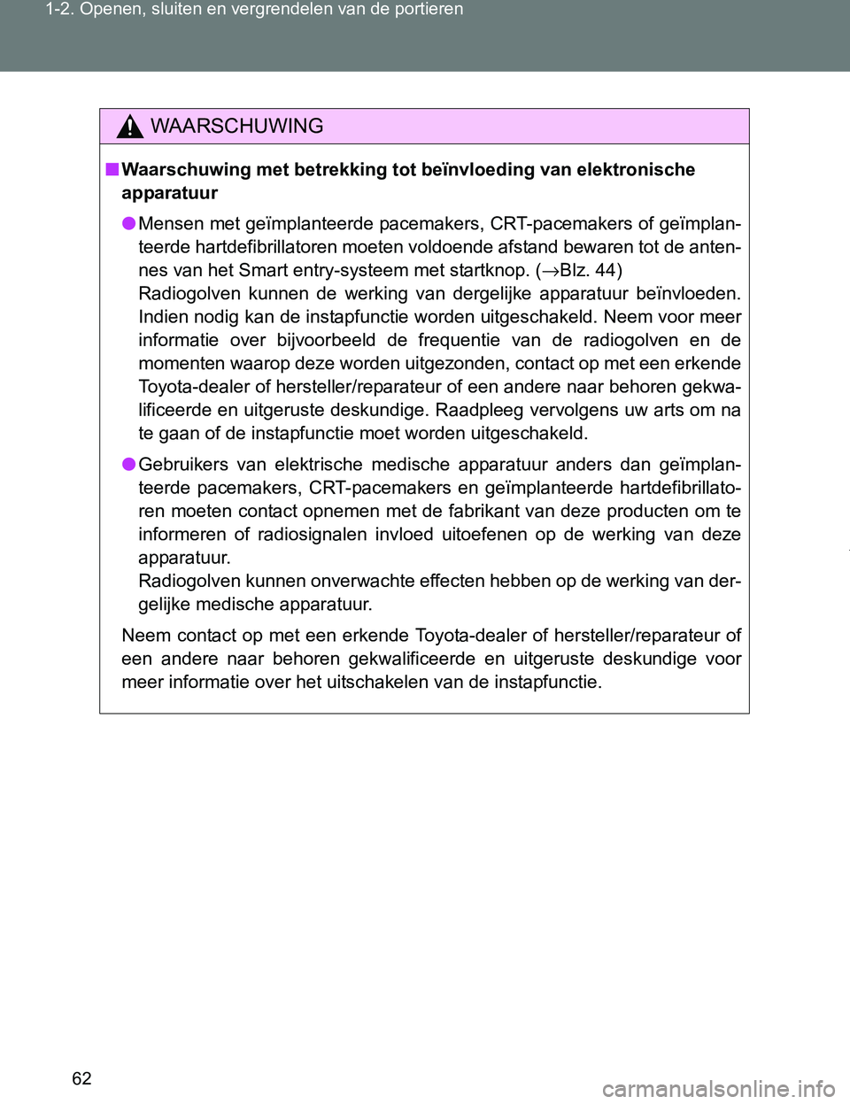 TOYOTA VERSO 2017 Instructieboekje (in Dutch) 62 1-2. Openen, sluiten en vergrendelen van de portieren
VERSO_EE_OM64517E
WAARSCHUWING
■Waarschuwing met betrekking tot beïnvloeding van elektronische
apparatuur
●Mensen met geïmplanteerde pac TOYOTA VERSO 2017 Instructieboekje (in Dutch) 62 1-2. Openen, sluiten en vergrendelen van de portieren
VERSO_EE_OM64517E
WAARSCHUWING
■Waarschuwing met betrekking tot beïnvloeding van elektronische
apparatuur
●Mensen met geïmplanteerde pac