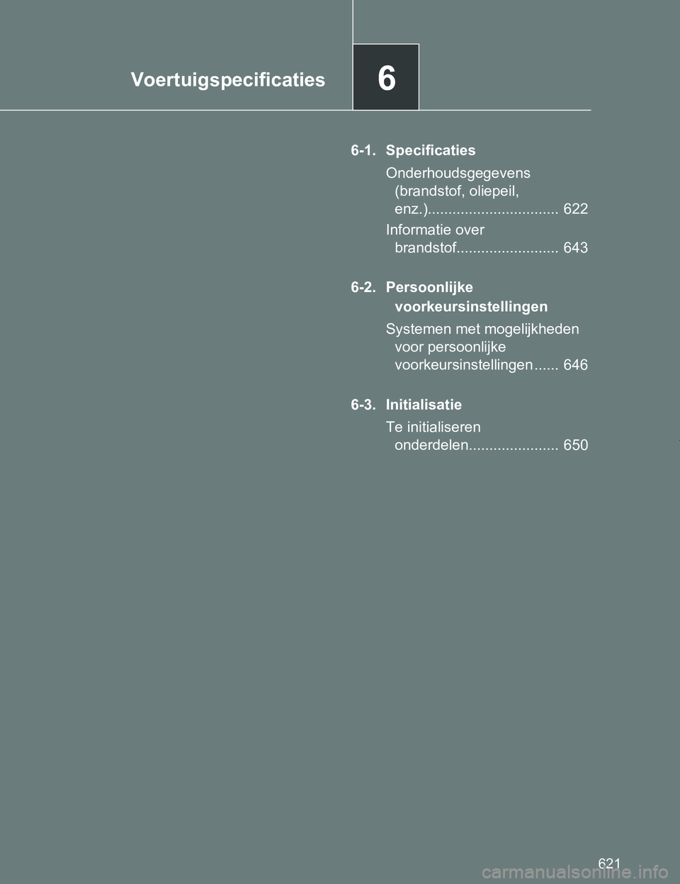 TOYOTA VERSO 2017 Instructieboekje (in Dutch) 6Voertuigspecificaties
621
VERSO_EE_OM64517E
6-1. Specificaties
Onderhoudsgegevens
(brandstof, oliepeil,
enz.)................................ 622
Informatie over
brandstof........................ TOYOTA VERSO 2017 Instructieboekje (in Dutch) 6Voertuigspecificaties
621
VERSO_EE_OM64517E
6-1. Specificaties
Onderhoudsgegevens
(brandstof, oliepeil,
enz.)................................ 622
Informatie over
brandstof........................