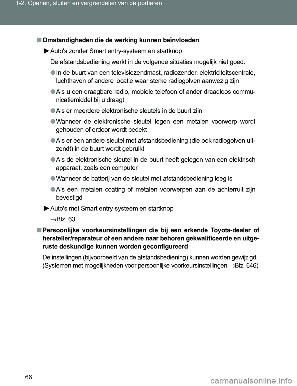 TOYOTA VERSO 2017 Instructieboekje (in Dutch) 66 1-2. Openen, sluiten en vergrendelen van de portieren
VERSO_EE_OM64517E
■Omstandigheden die de werking kunnen beïnvloeden
Auto's zonder Smart entry-systeem en startknop
De afstandsbediening TOYOTA VERSO 2017 Instructieboekje (in Dutch) 66 1-2. Openen, sluiten en vergrendelen van de portieren
VERSO_EE_OM64517E
■Omstandigheden die de werking kunnen beïnvloeden
Auto's zonder Smart entry-systeem en startknop
De afstandsbediening