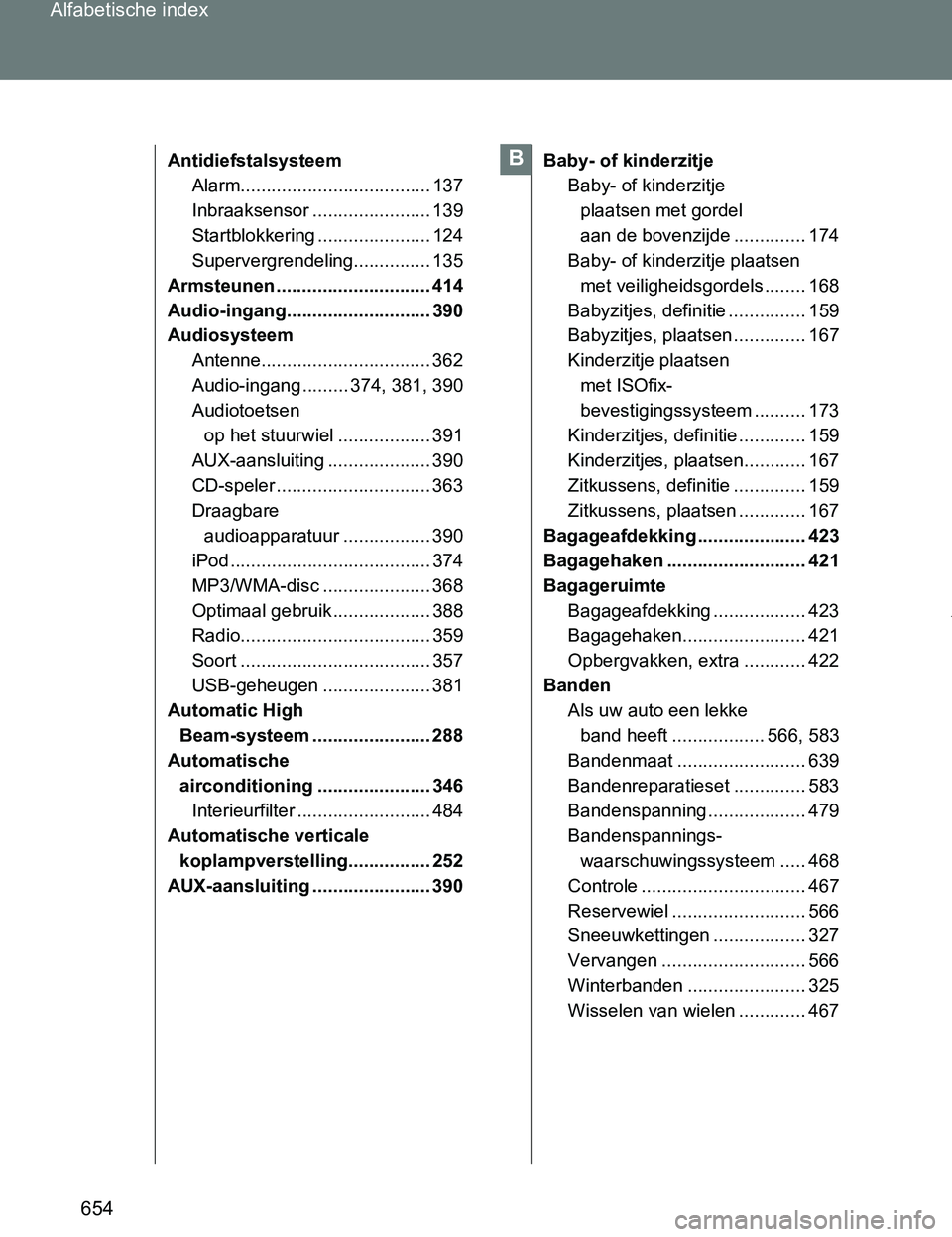 TOYOTA VERSO 2017 Instructieboekje (in Dutch) 654 Alfabetische index
VERSO_EE_OM64517E
Antidiefstalsysteem
Alarm..................................... 137
Inbraaksensor ....................... 139
Startblokkering ...................... 124
Superve TOYOTA VERSO 2017 Instructieboekje (in Dutch) 654 Alfabetische index
VERSO_EE_OM64517E
Antidiefstalsysteem
Alarm..................................... 137
Inbraaksensor ....................... 139
Startblokkering ...................... 124
Superve